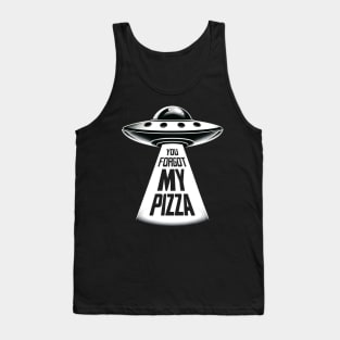 Funny You Forgot My Pizza UFO Abduction Alien Tank Top